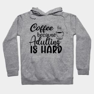 Coffee because adulting is hard Hoodie